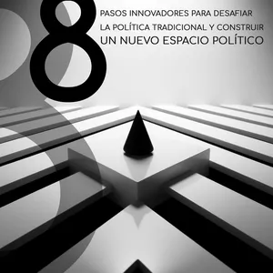 Portada: 8 Pasos innovadores para desafiar la política tradicional y construir un nuevo espacio político